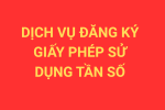 Dịch vụ đăng ký cấp giấy phép sử dụng tần số